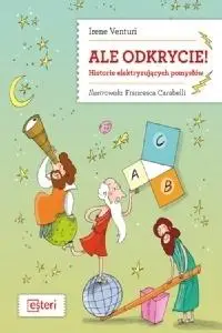 Ale odkrycie! Historie elektryzujących pomysłów - Irene Venturi