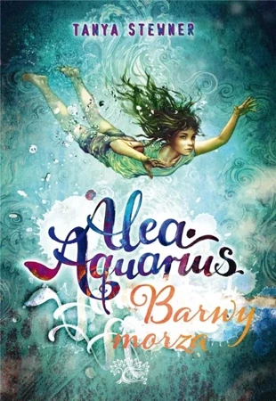 Alea aquarius. Barwy morza - Tanya Stewner