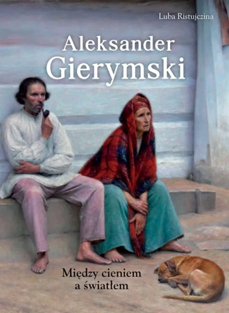 Aleksander Gierymski. Między cieniem a światłem - Luba Ristujczina