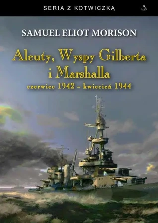 Aleuty, Wyspy Gilberta i Marshalla - Samuel Eliot Morison