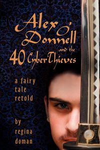 Alex O'Donnell and the 40 Cyberthieves - Regina Doman