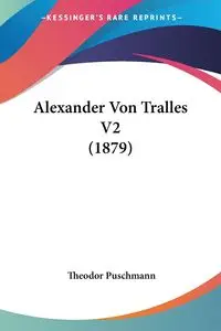 Alexander Von Tralles V2 (1879) - Puschmann Theodor