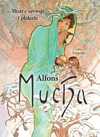 Alfons Mucha. Mistrz secesji i plakatu - Luba Ristujczina