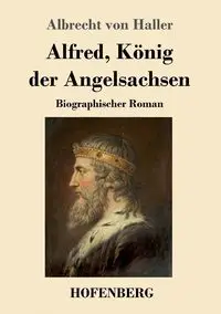 Alfred, König der Angelsachsen - von Haller Albrecht