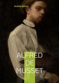 Alfred de Musset - Barine Arvède