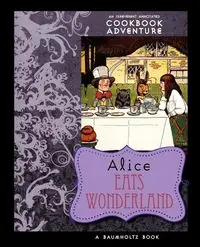 Alice Eats Wonderland - August Imholtz