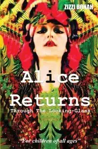 Alice Returns Through The Looking-Glass - Bonah Zizzi