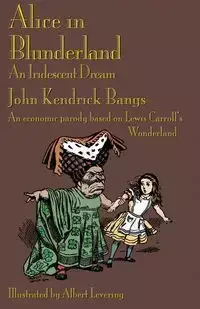 Alice in Blunderland - John Kendrick Bangs