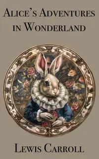 Alice's Adventures in Wonderland - Carroll Lewis