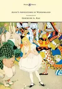 Alice's Adventures in Wonderland - Illustrated by Gertrude A. Kay - Carroll Lewis