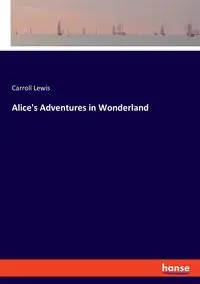 Alice's Adventures in Wonderland - Lewis Carroll