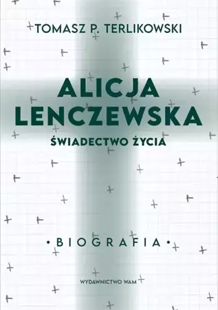 Alicja Lenczewska. Świadectwo życia - Tomasz P. Terlikowski