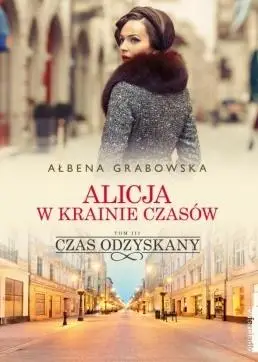 Alicja w krainie czasów T.3 Czas odzyskany - Ałbena Grabowska