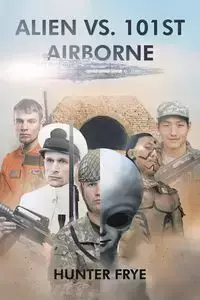 Alien vs. 101st Airborne - Hunter Frye