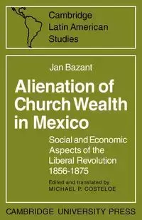 Alienation of Church Wealth in Mexico - Jan Bazant