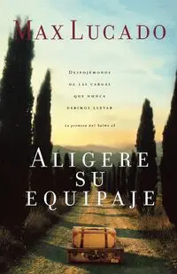 Aligere Su Equipaje - Max Lucado