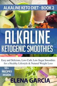 Alkaline Ketogenic Smoothies - Elena Garcia