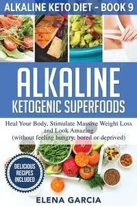 Alkaline Ketogenic Superfoods - Elena Garcia