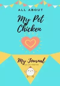 All About My Pet Chicken - Co Petal Publishing