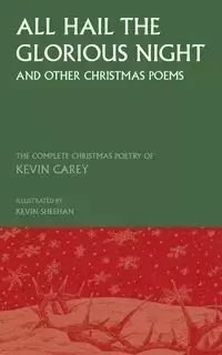 All Hail the Glorious Night (and other Christmas poems) - Carey Kevin