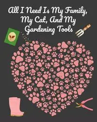 All I Need Is My Family, My Cat, And My Gardening Tools - Joy Bloom