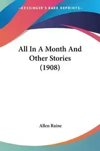 All In A Month And Other Stories (1908) - Allen Raine