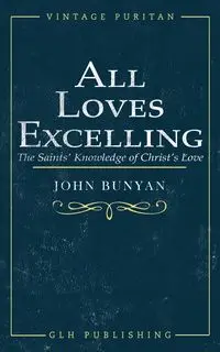 All Loves Excelling - John Bunyan