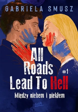 All Roads Lead To Hell T.1 Między niebem i piekłem - Gabriela Smusz