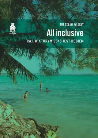 All inclusive. Raj, w którym seks jest bogiem - Mirosław Wlekły