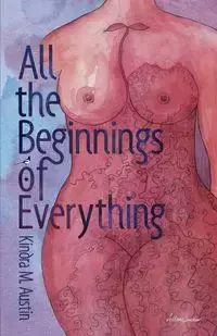 All the Beginnings of Everything - Austin Kindra  M.