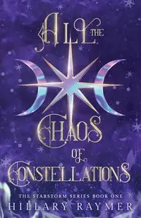 All the Chaos of Constellations - Hillary Raymer