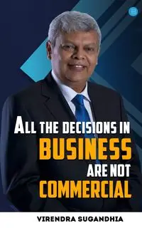 All the Decisions in Business are not Commercial - Sugandhia Virendra