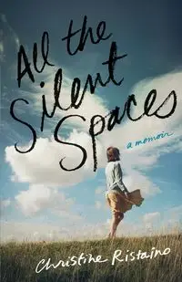 All the Silent Spaces - Christine Ristaino