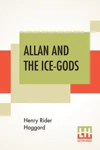 Allan And The Ice-Gods - Henry Haggard Rider