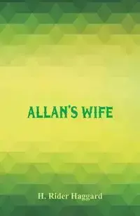 Allan's Wife - Haggard H. Rider