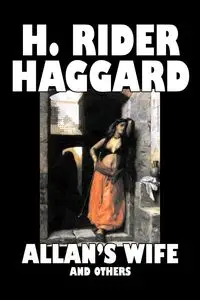 Allan's Wife and Others by H. Rider Haggard, Fiction, Fantasy, Historical, Action & Adventure, Fairy Tales, Folk Tales, Legends & Mythology - Haggard H. Rider