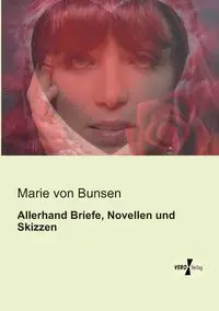 Allerhand Briefe, Novellen und Skizzen - von Marie Bunsen