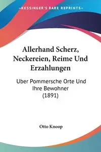 Allerhand Scherz, Neckereien, Reime Und Erzahlungen - Otto Knoop