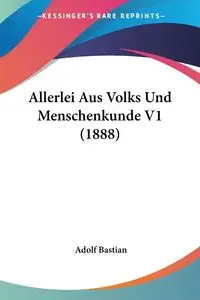 Allerlei Aus Volks Und Menschenkunde V1 (1888) - Bastian Adolf