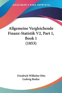 Allgemeine Vergleichende Finanz-Statistik V2, Part 1, Book 1 (1853) - Wilhelm Otto Reden Friedrich Ludwig