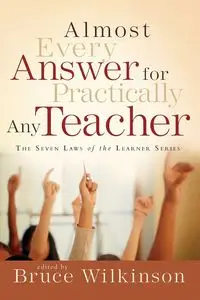 Almost Every Answer for Practically Any Teacher - Bruce Wilkinson