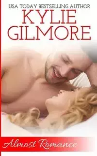 Almost Romance - Kylie Gilmore