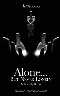 Alone...But Never Lonely - K. Lee