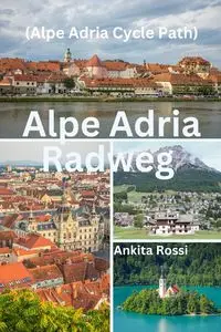 Alpe Adria Radweg (Alpe Adria Cycle Path) - Rossi Ankita