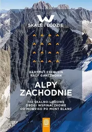 Alpy Zachodnie. 102 skalno-lodowe drogi... - Hartmut Eberlein, Ralf Gantzhorn