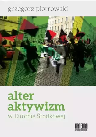 Alter aktywizm w Europie Środkowej - Grzegorz Piotrowski