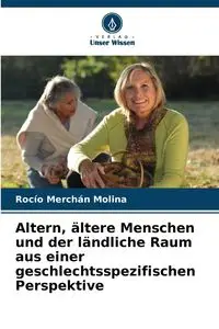 Altern, ältere Menschen und der ländliche Raum aus einer geschlechtsspezifischen Perspektive - Merchán Molina Rocío