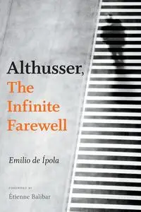 Althusser, The Infinite Farewell - Emilio de Ípola