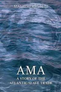 Ama, a Story of the Atlantic Slave Trade - Herbstein Manu