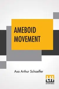 Ameboid Movement - Asa Arthur Schaeffer